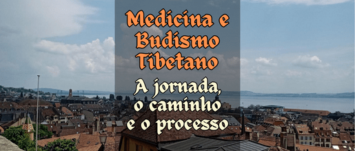 Medicina e Budismo Tibetano – A jornada, o caminho e o processo