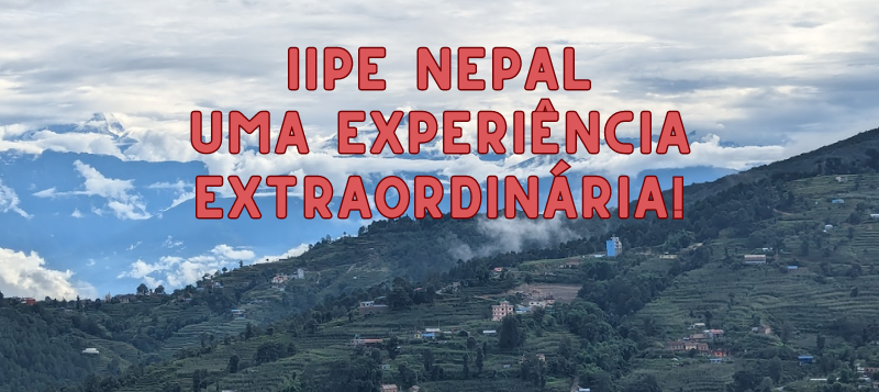 IIPE Nepal – Uma experiência extraordinária!