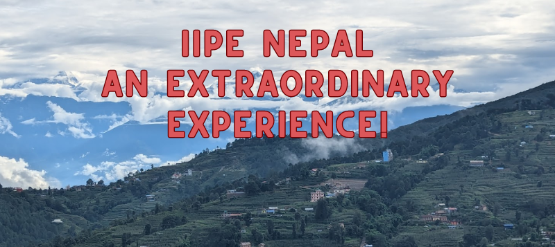 IIPE Nepal – An extraordinary experience!