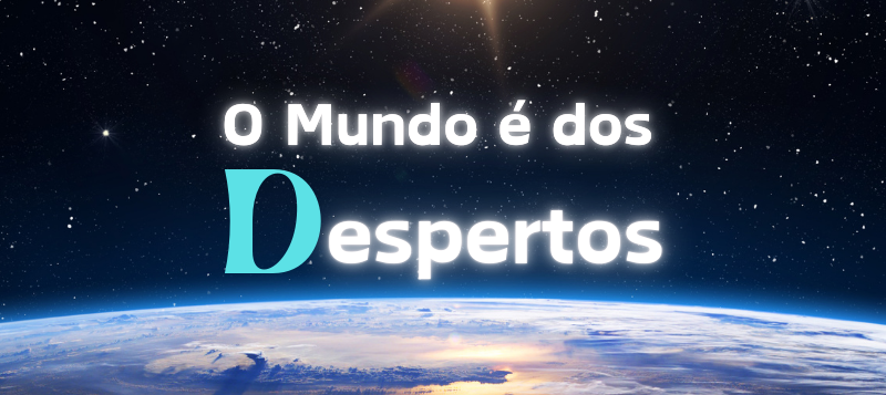 O Mundo é dos Despertos