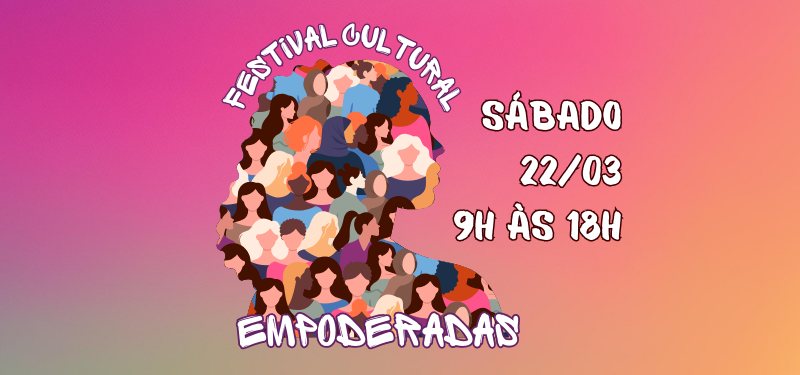 Festival Cultural Empoderadas – 22/03 – Sábado